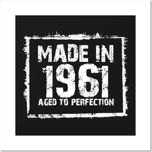 Made In 1961 Aged To Perfection – T & Hoodies Wall Art by xaviertodd